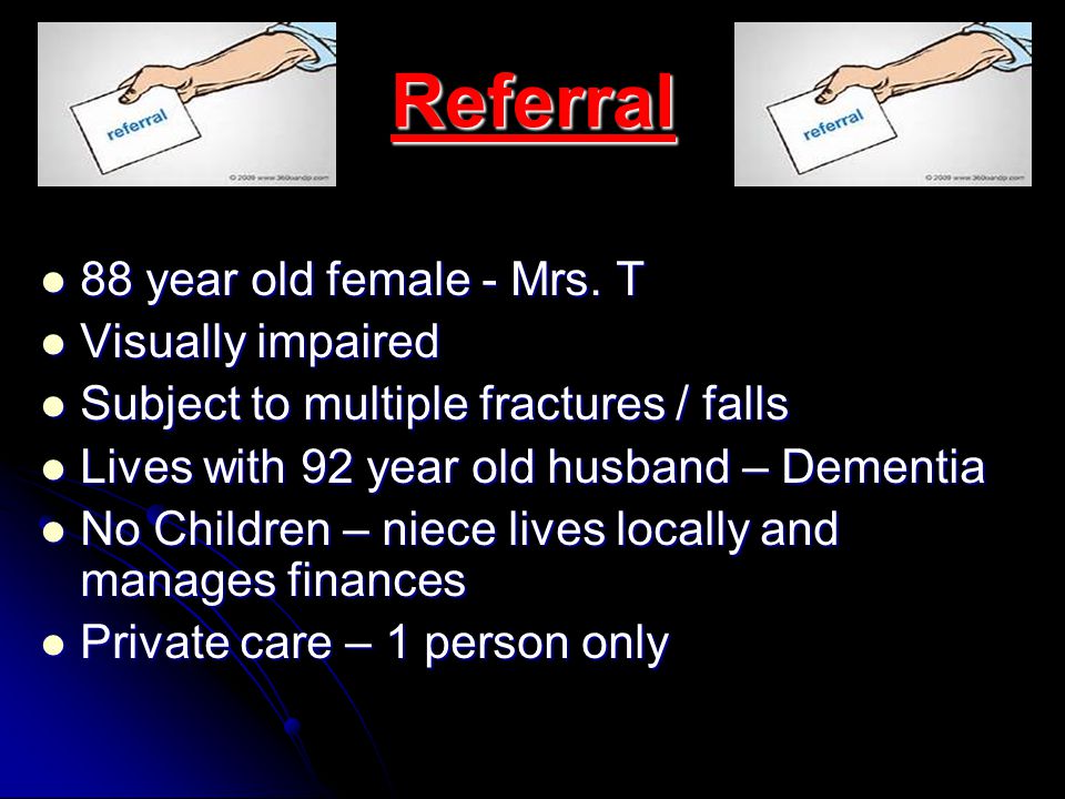 Referral 88 year old female - Mrs. T 88 year old female - Mrs.