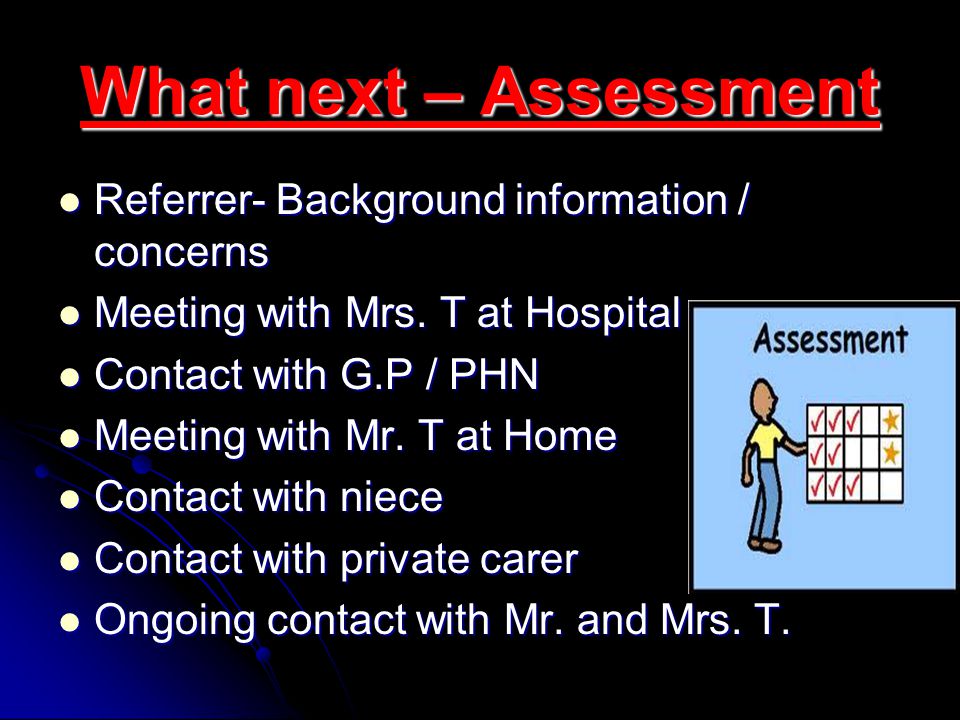 What next – Assessment Referrer- Background information / concerns Referrer- Background information / concerns Meeting with Mrs.