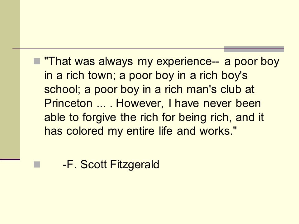 That was always my experience-- a poor boy in a rich town; a poor boy in a rich boy s school; a poor boy in a rich man s club at Princeton....