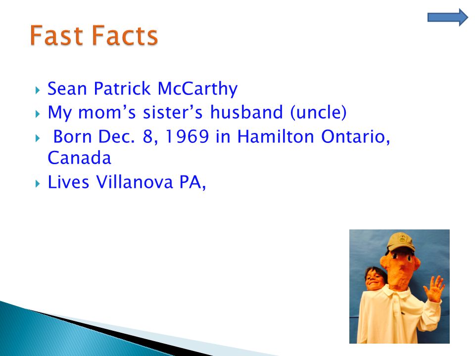  Sean Patrick McCarthy  My mom’s sister’s husband (uncle)  Born Dec.