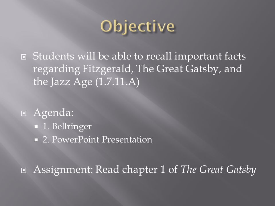  Students will be able to recall important facts regarding Fitzgerald, The Great Gatsby, and the Jazz Age ( A)  Agenda:  1.