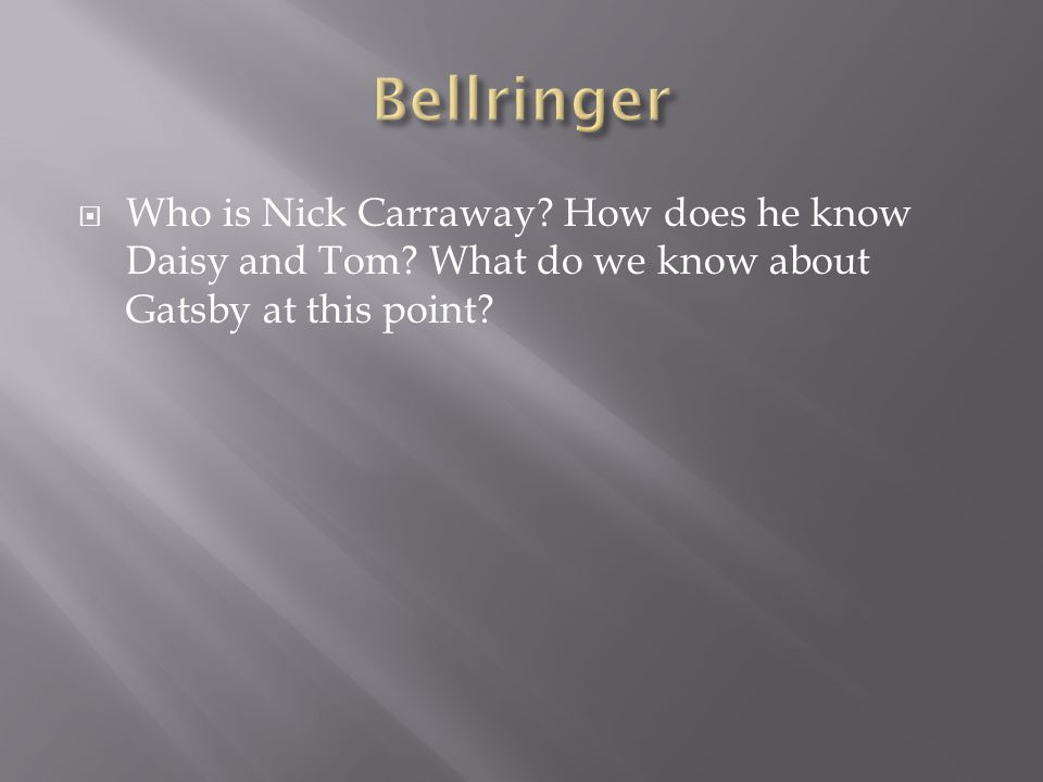  Who is Nick Carraway How does he know Daisy and Tom What do we know about Gatsby at this point