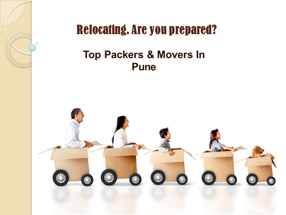 Relocating. Are you prepared Top Packers & Movers In Pune