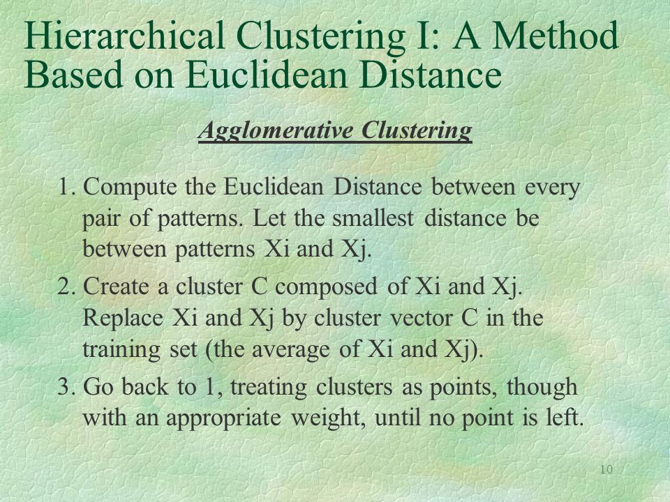 10 Hierarchical Clustering I: A Method Based on Euclidean Distance Agglomerative Clustering 1.