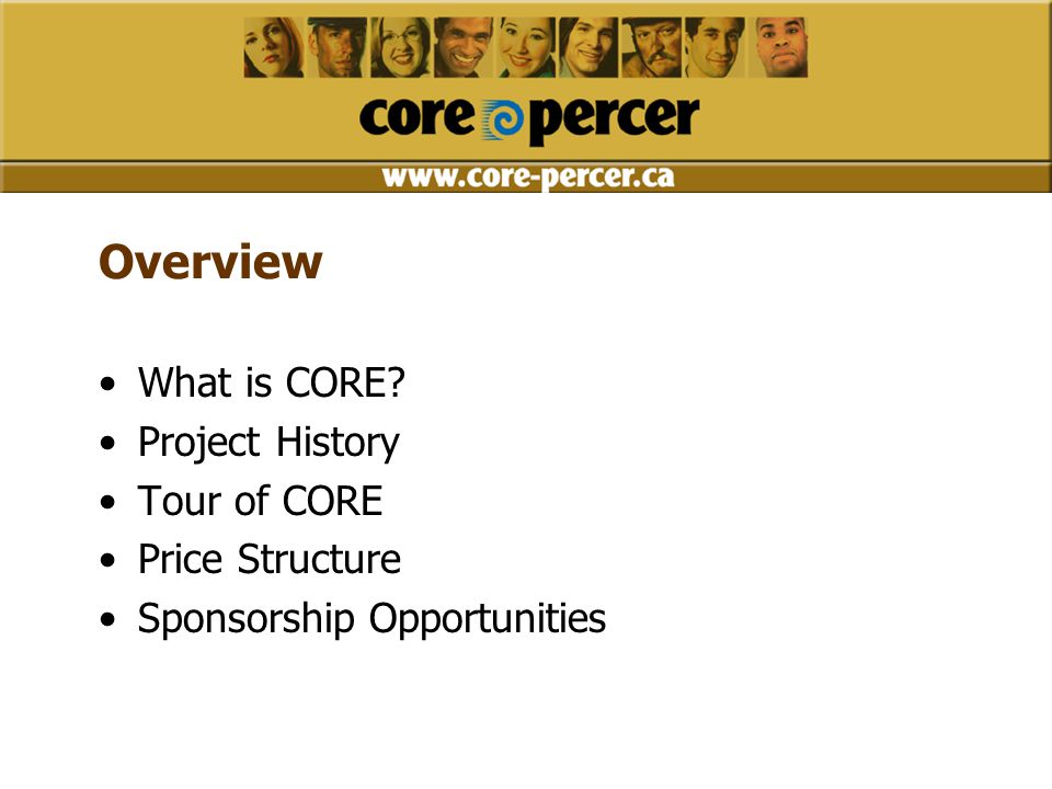 Overview What is CORE Project History Tour of CORE Price Structure Sponsorship Opportunities
