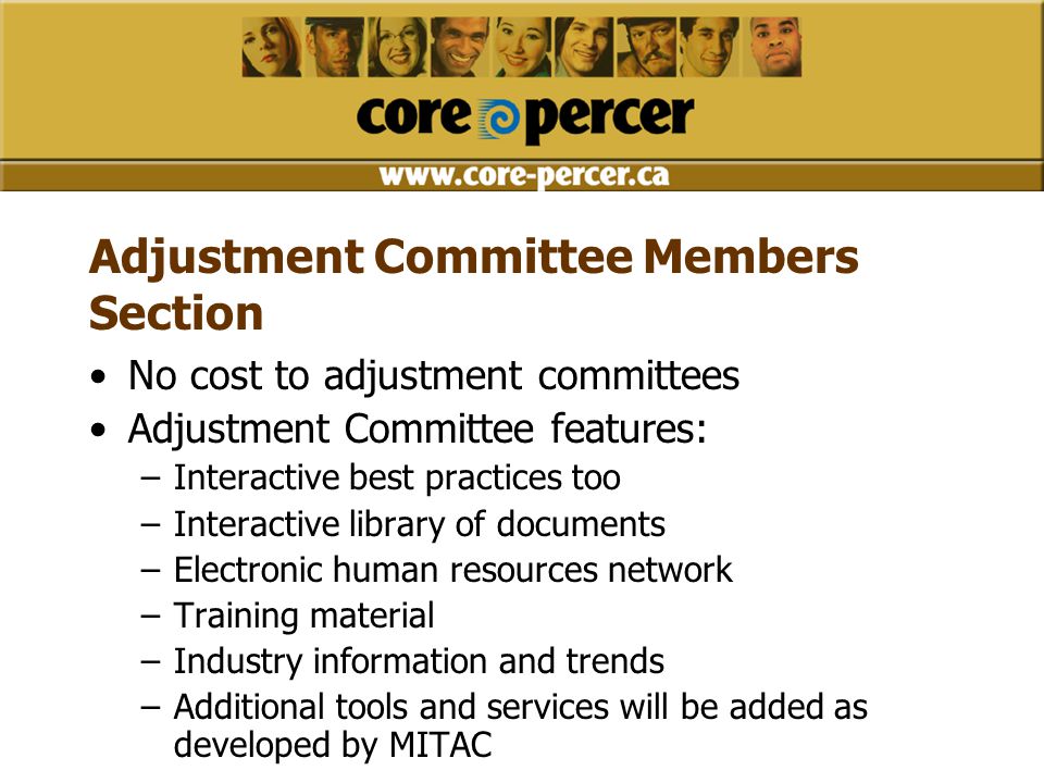 Adjustment Committee Members Section No cost to adjustment committees Adjustment Committee features: –Interactive best practices too –Interactive library of documents –Electronic human resources network –Training material –Industry information and trends –Additional tools and services will be added as developed by MITAC