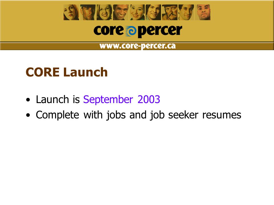 CORE Launch Launch is September 2003 Complete with jobs and job seeker resumes