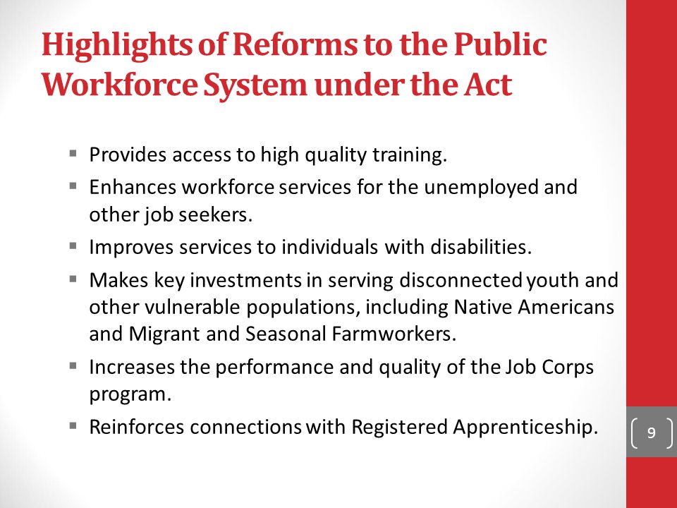 Highlights of Reforms to the Public Workforce System under the Act  Provides access to high quality training.
