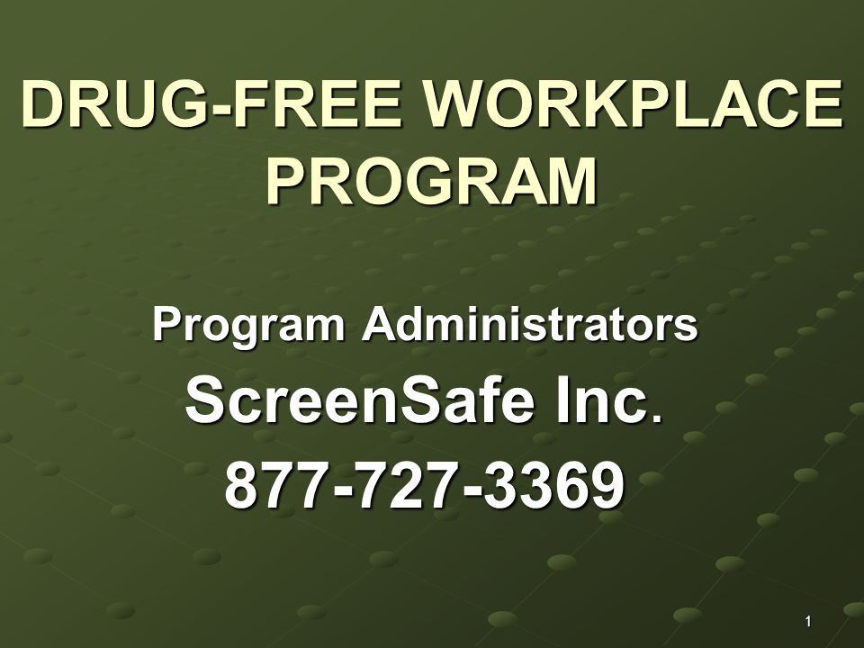 1 DRUG-FREE WORKPLACE PROGRAM Program Administrators ScreenSafe Inc