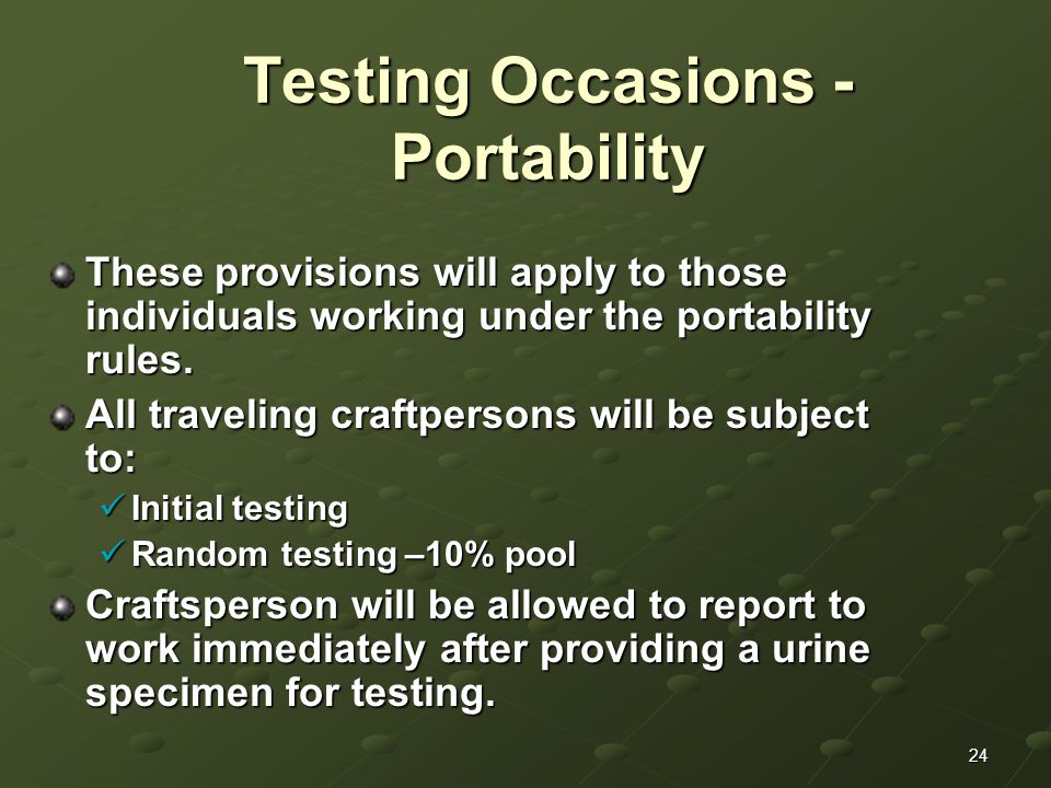 24 Testing Occasions - Portability These provisions will apply to those individuals working under the portability rules.