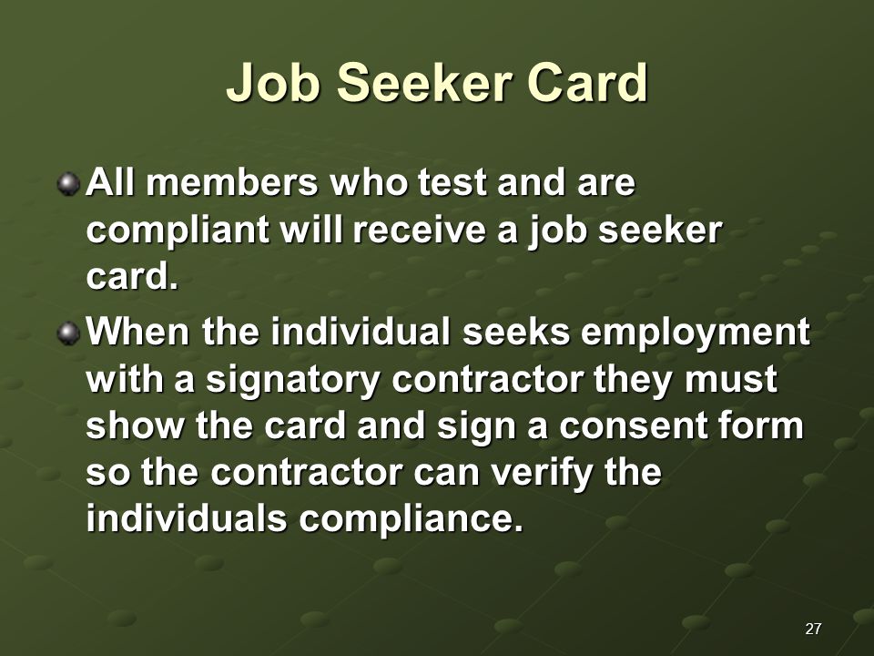27 Job Seeker Card All members who test and are compliant will receive a job seeker card.