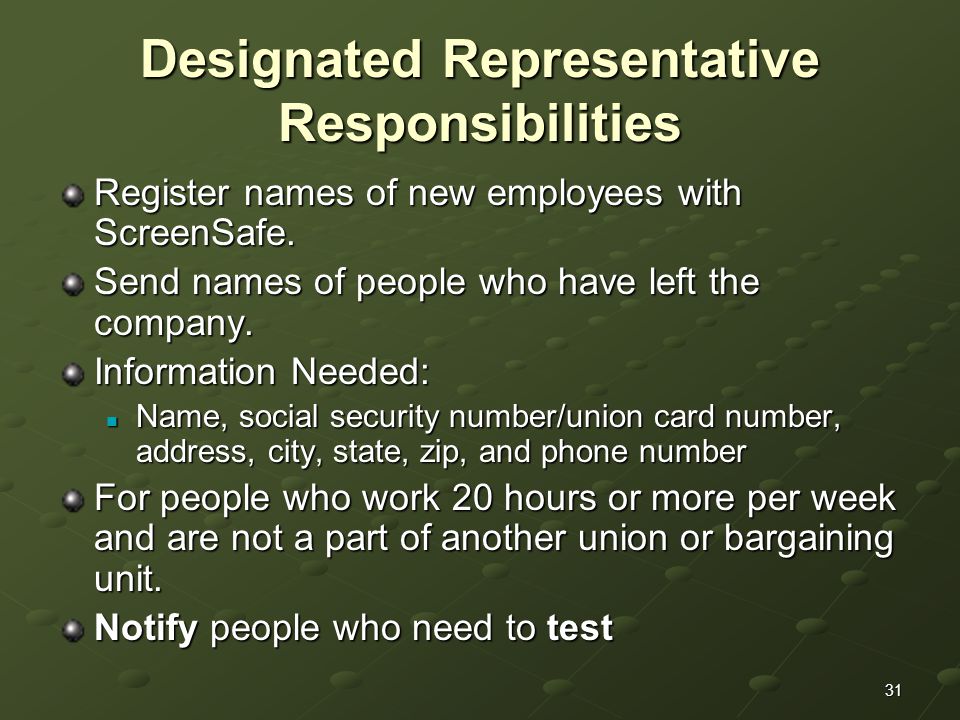 31 Designated Representative Responsibilities Register names of new employees with ScreenSafe.