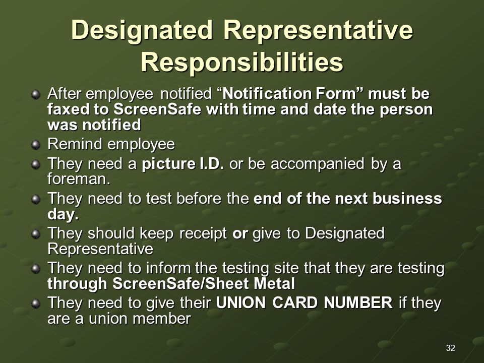 32 Designated Representative Responsibilities After employee notified Notification Form must be faxed to ScreenSafe with time and date the person was notified Remind employee They need a picture I.D.