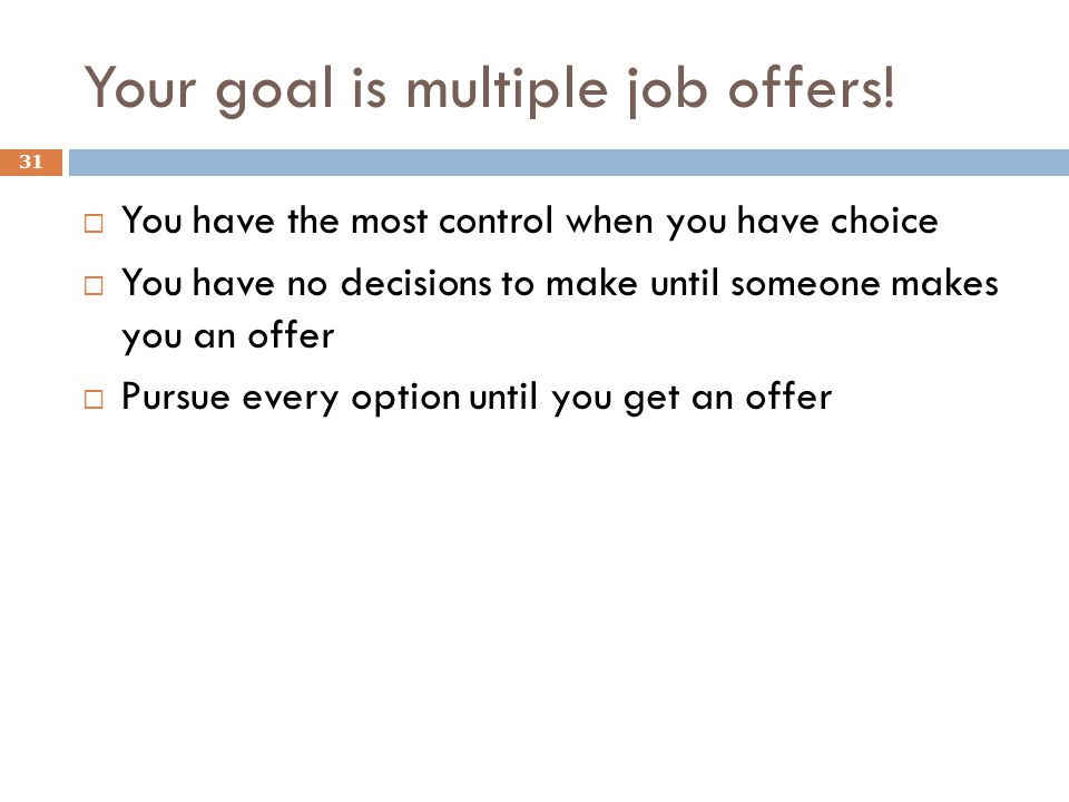 Your goal is multiple job offers.