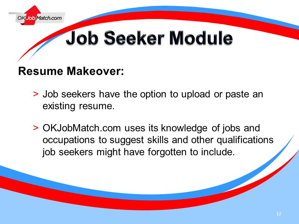 12 Resume Makeover: >Job seekers have the option to upload or paste an existing resume.