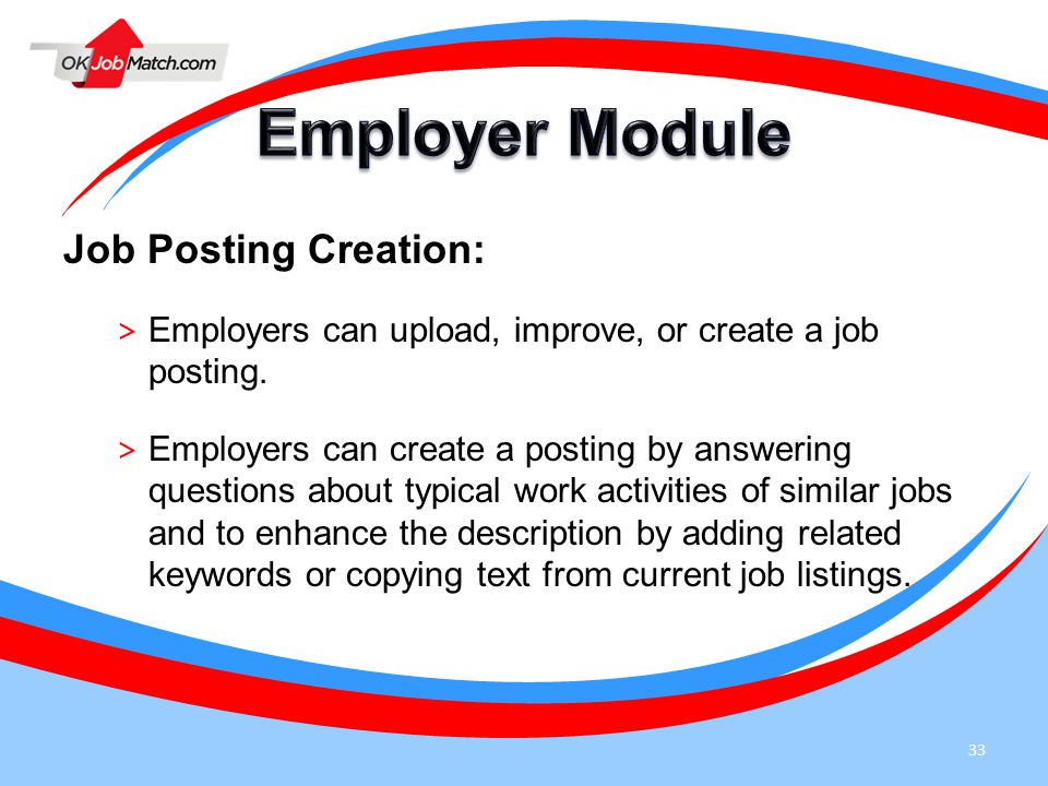 33 Job Posting Creation: > Employers can upload, improve, or create a job posting.