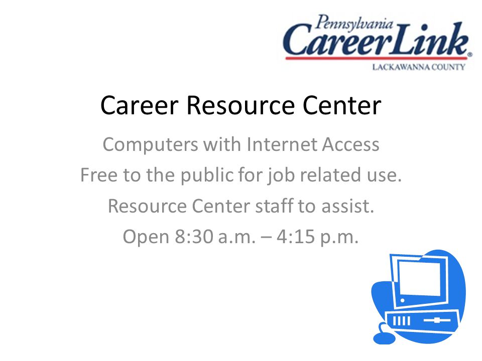 Career Resource Center Computers with Internet Access Free to the public for job related use.