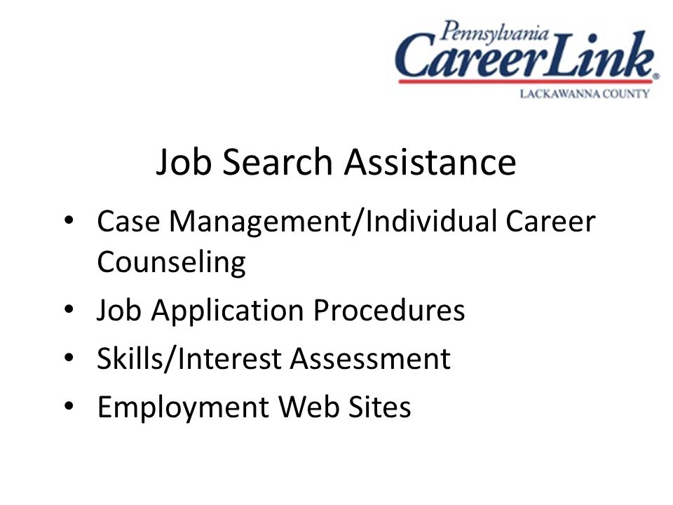 Job Search Assistance Case Management/Individual Career Counseling Job Application Procedures Skills/Interest Assessment Employment Web Sites