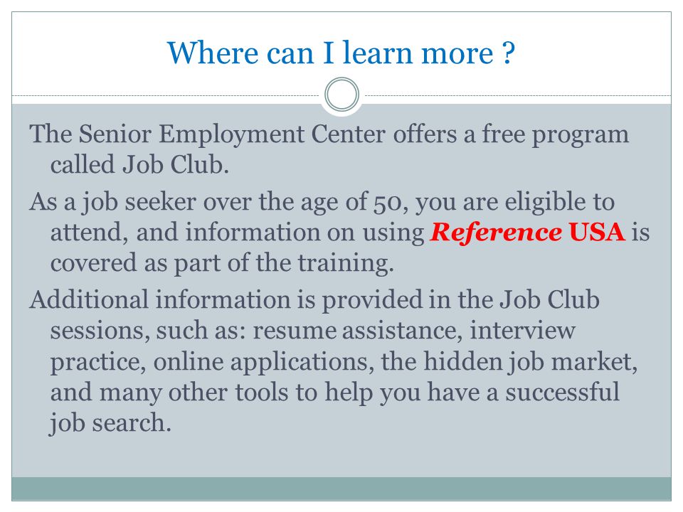 Where can I learn more . The Senior Employment Center offers a free program called Job Club.
