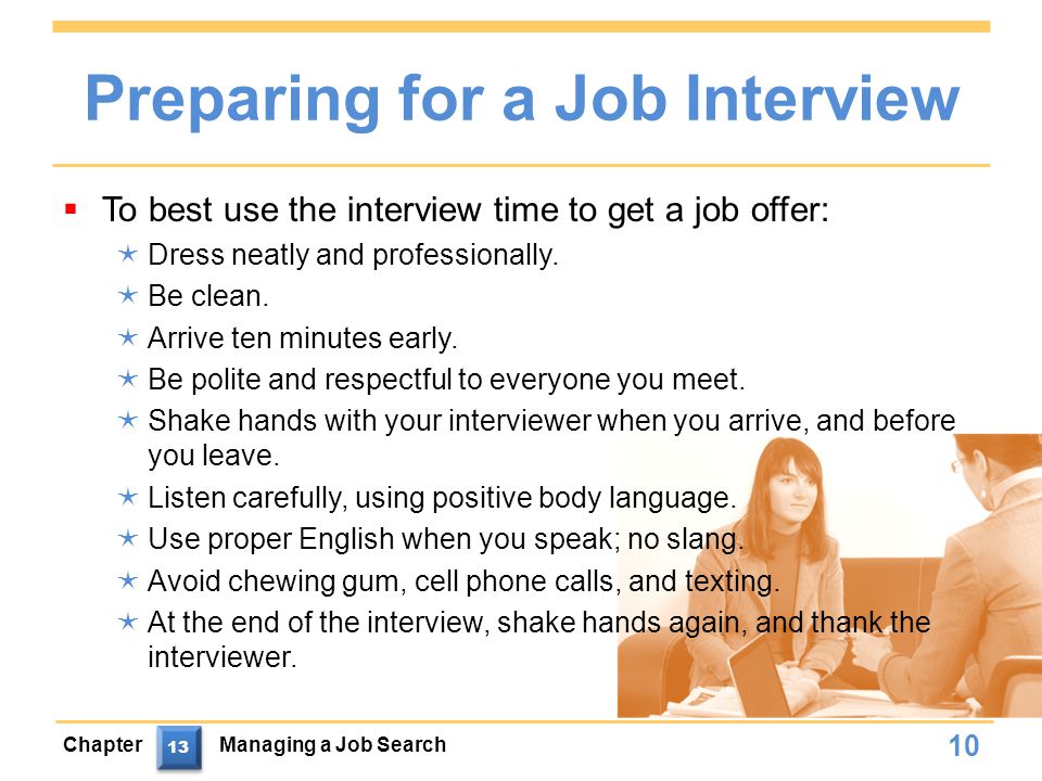 Preparing for a Job Interview  To best use the interview time to get a job offer:  Dress neatly and professionally.