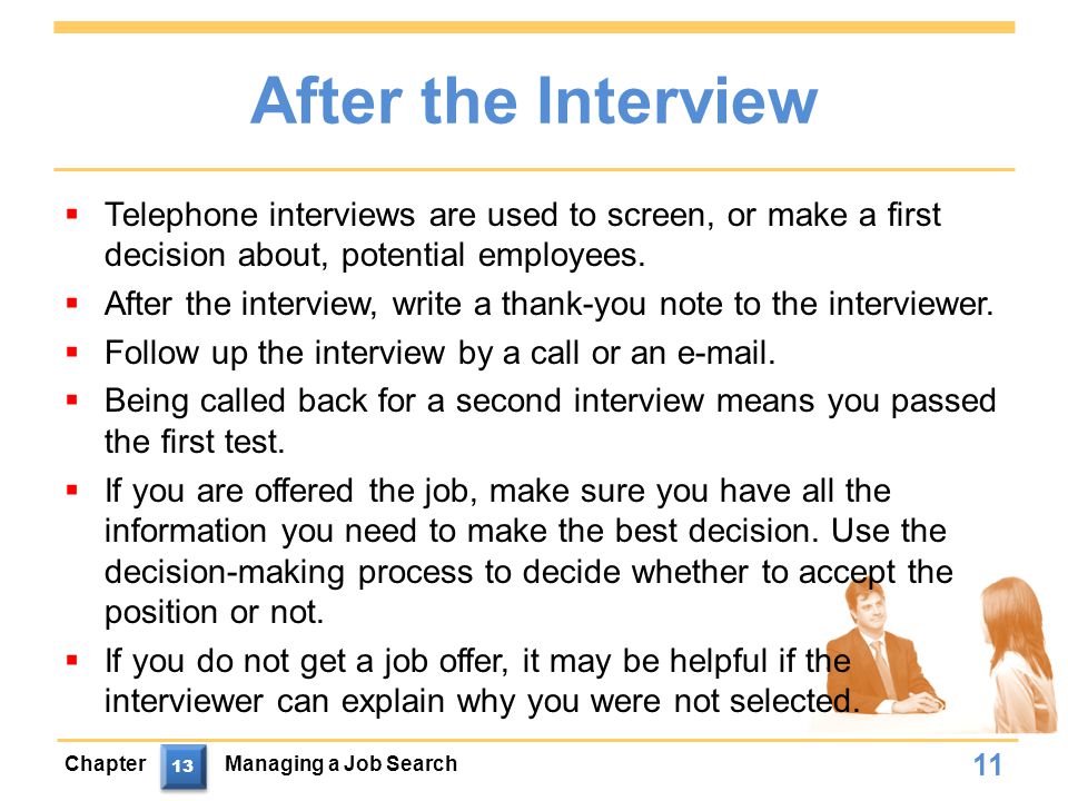 After the Interview  Telephone interviews are used to screen, or make a first decision about, potential employees.