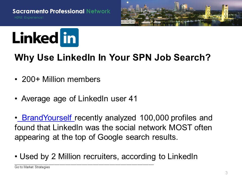 HIRE Experience. Sacramento Professional Network 3 Why Use LinkedIn In Your SPN Job Search.