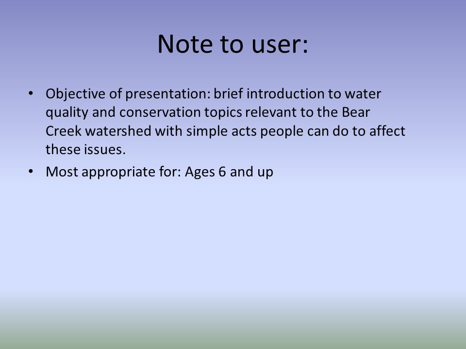 Note to user: Objective of presentation: brief introduction to water quality and conservation topics relevant to the Bear Creek watershed with simple acts people can do to affect these issues.
