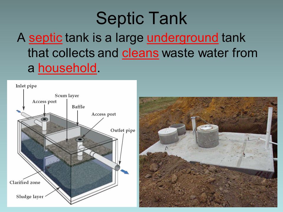 Septic Tank A septic tank is a large underground tank that collects and cleans waste water from a household.