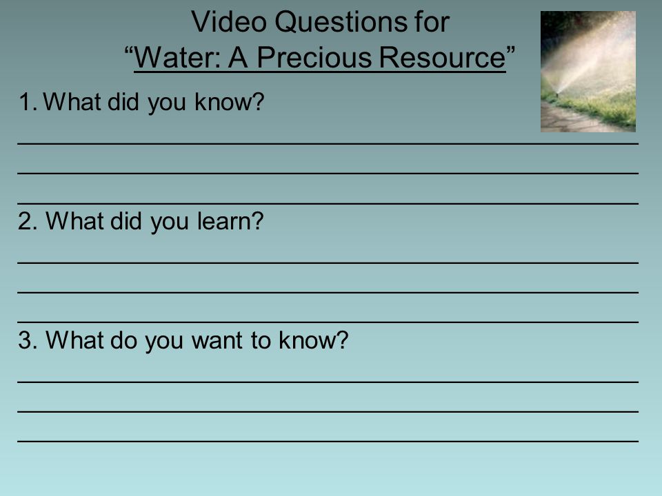 Video Questions for Water: A Precious Resource 1.What did you know.