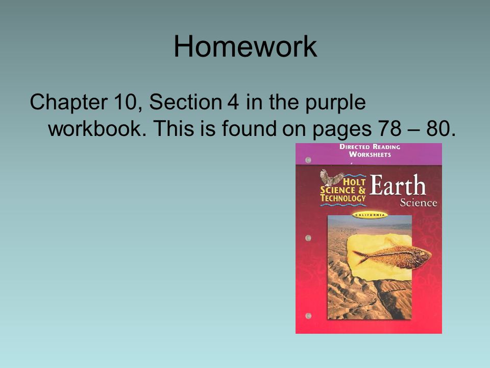 Homework Chapter 10, Section 4 in the purple workbook. This is found on pages 78 – 80.