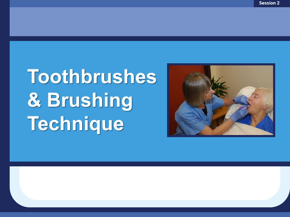 Toothbrushes & Brushing Technique Session 2