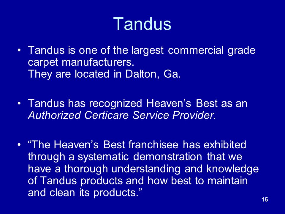 Tandus Tandus is one of the largest commercial grade carpet manufacturers.