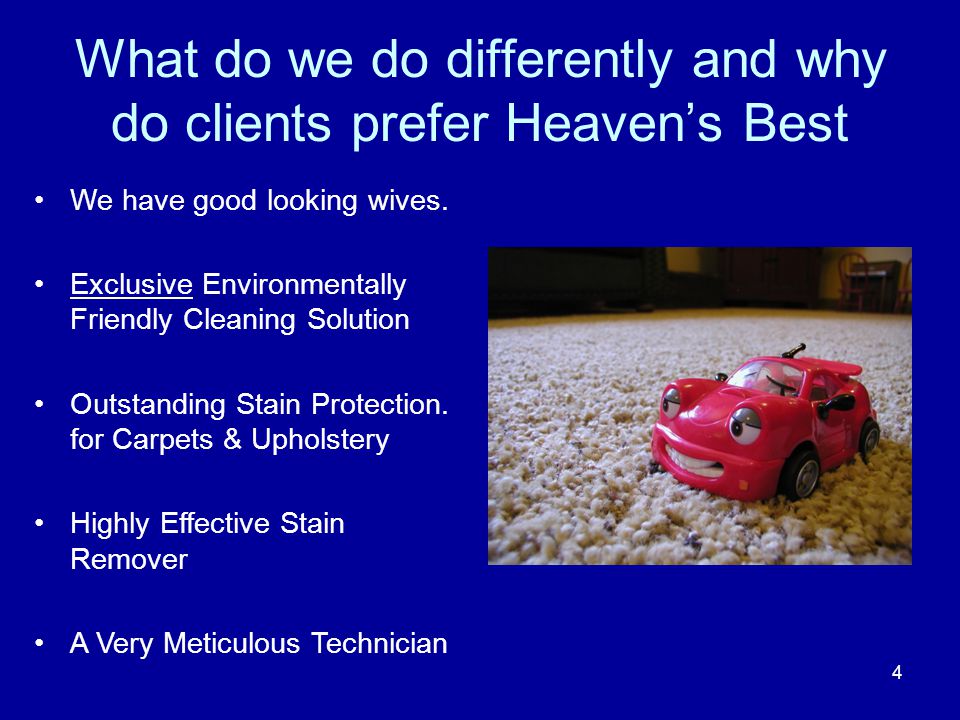 What do we do differently and why do clients prefer Heaven’s Best We have good looking wives.