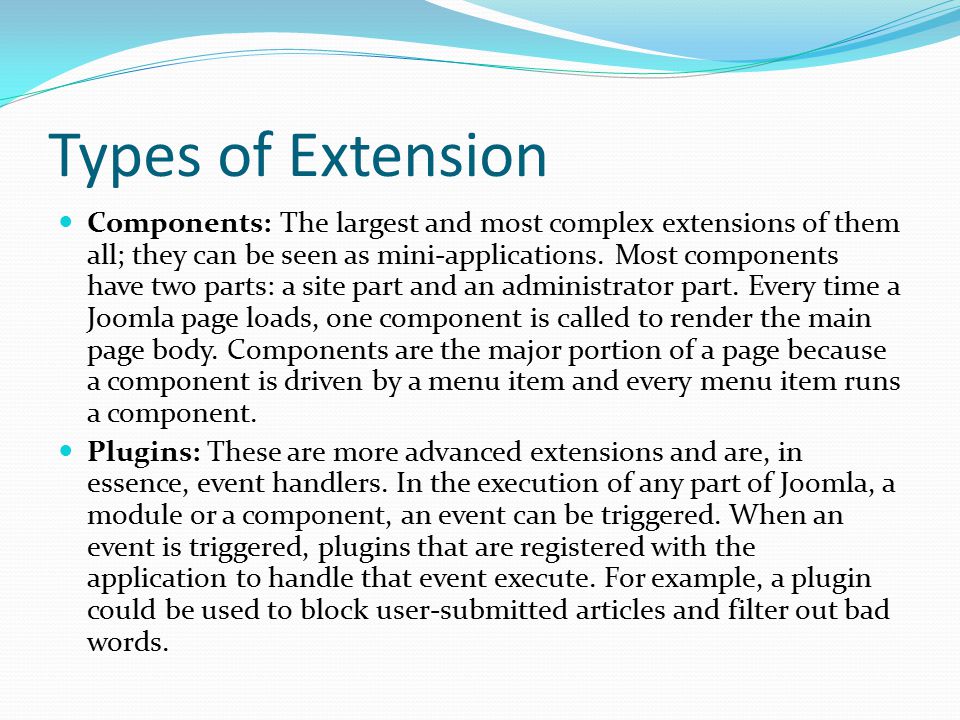 Types of Extension Components: The largest and most complex extensions of them all; they can be seen as mini-applications.