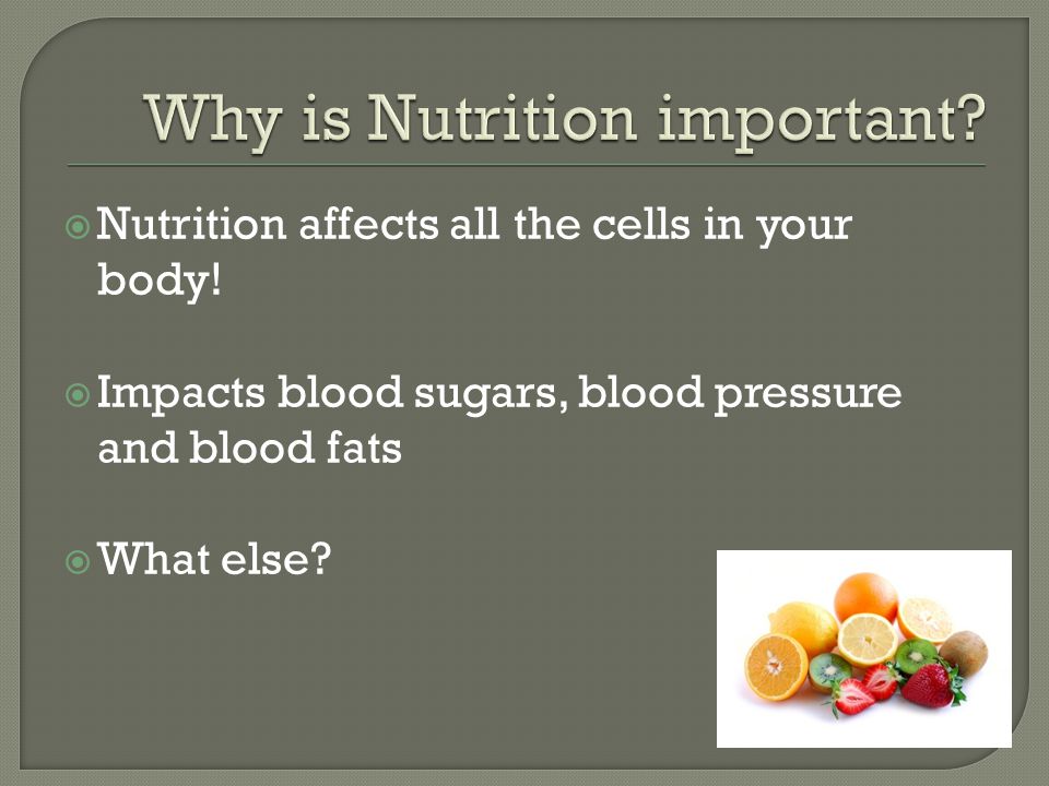  Nutrition affects all the cells in your body.