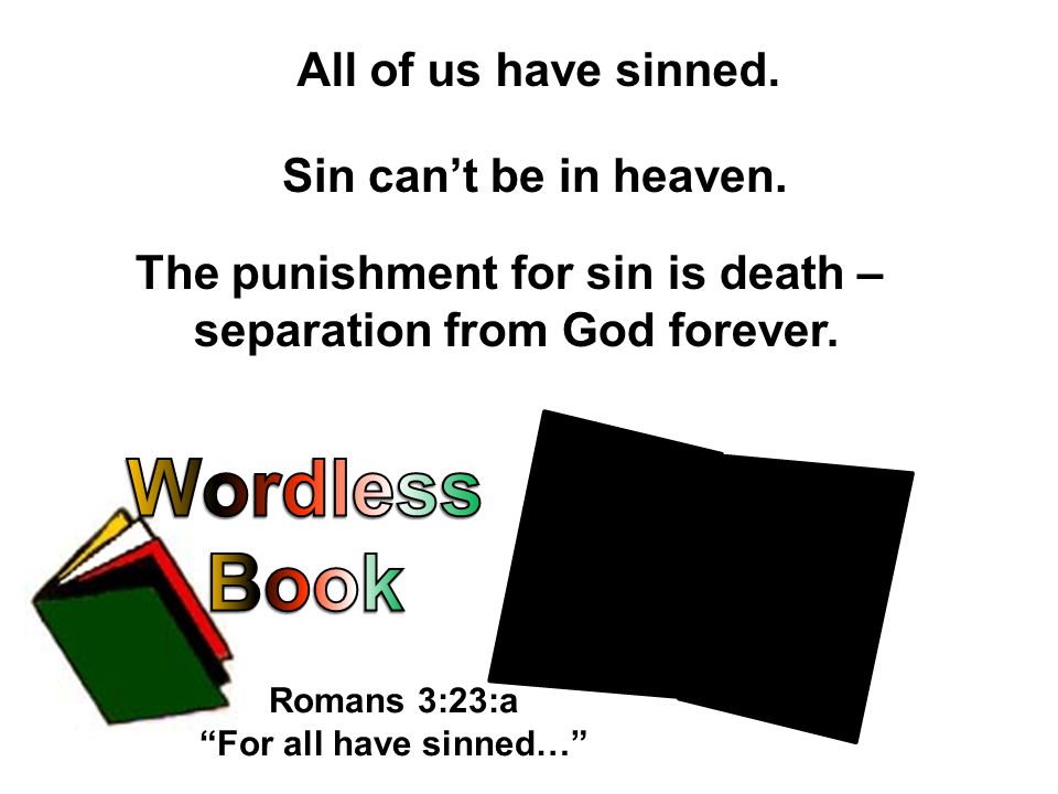 Sin can’t be in heaven. The punishment for sin is death – separation from God forever.