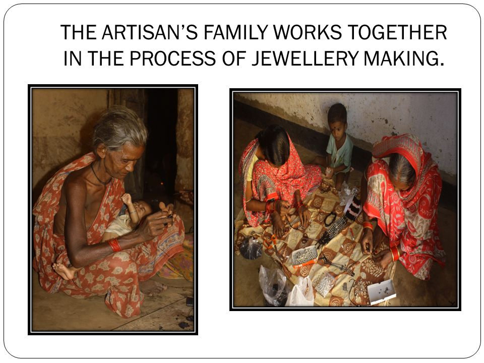 THE ARTISAN’S FAMILY WORKS TOGETHER IN THE PROCESS OF JEWELLERY MAKING.