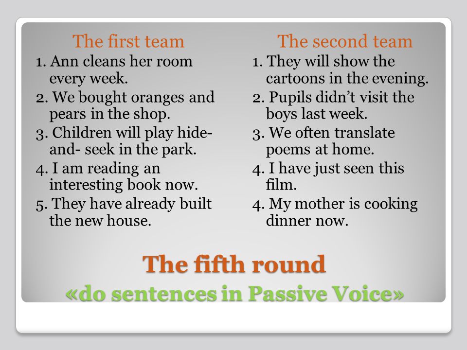 The fifth round « do sentences in Passive Voice» The first team 1.