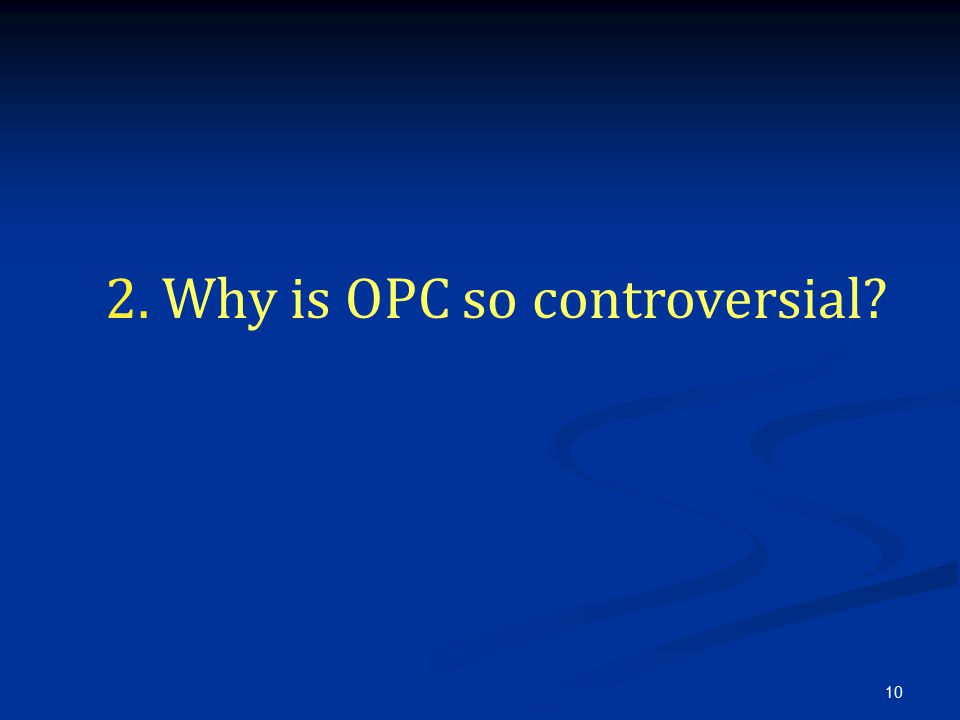 10 2. Why is OPC so controversial