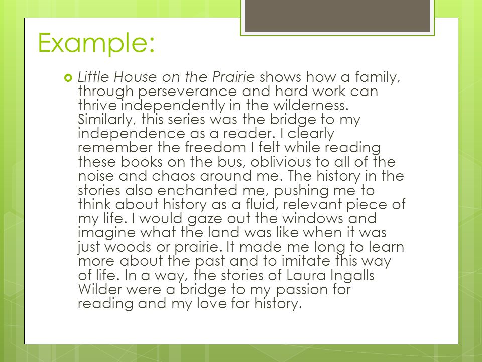 Example:  Little House on the Prairie shows how a family, through perseverance and hard work can thrive independently in the wilderness.