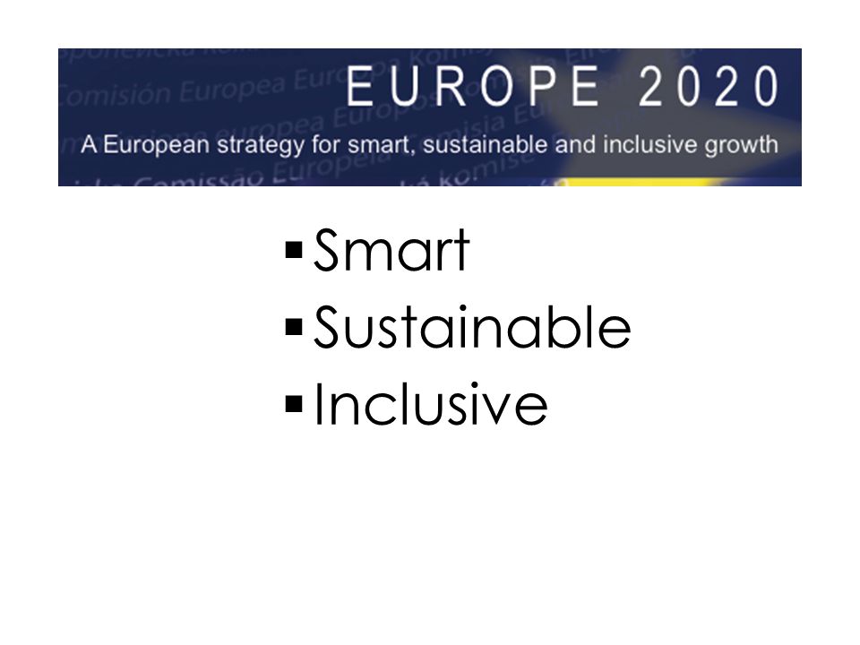 Europe 2020  Smart  Sustainable  Inclusive  Smart  Sustainable  Inclusive