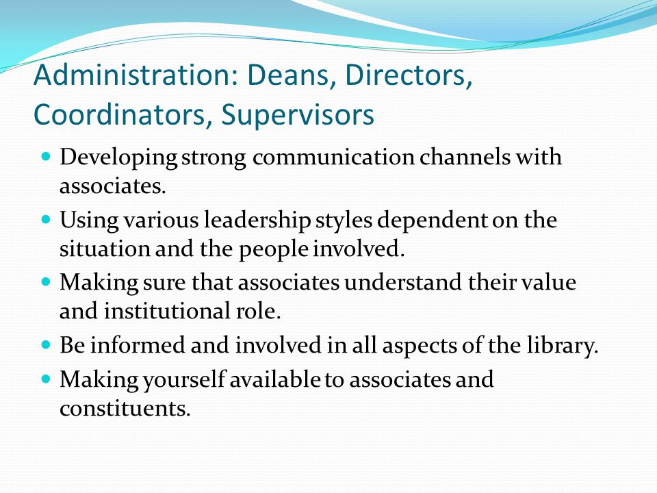 Administration: Deans, Directors, Coordinators, Supervisors Developing strong communication channels with associates.