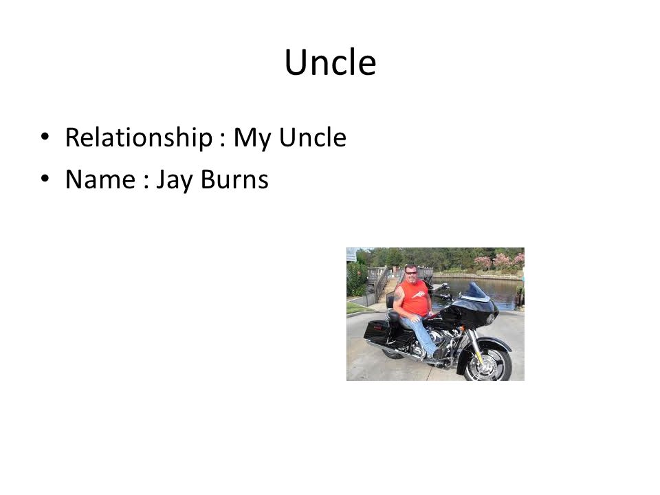 Uncle Relationship : My Uncle Name : Jay Burns