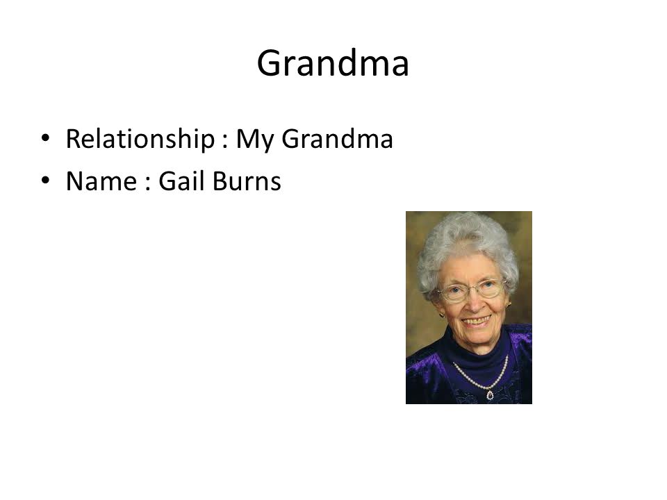Grandma Relationship : My Grandma Name : Gail Burns