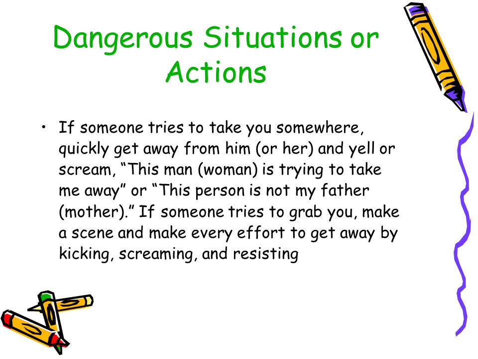 If you find yourself in a dangerous or uncomfortable situation or action… Yell as loud as you can HELP.