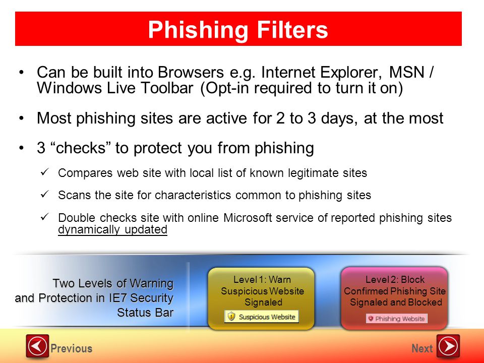 NextPrevious Phishing Filters Can be built into Browsers e.g.