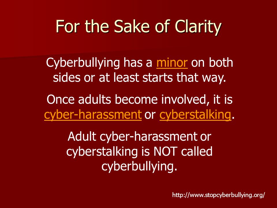 For the Sake of Clarity Cyberbullying has a minor on both sides or at least starts that way.