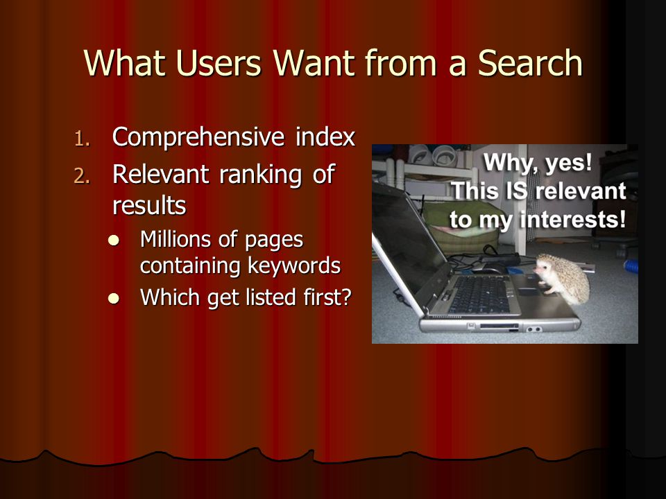 What Users Want from a Search 1. Comprehensive index 2.