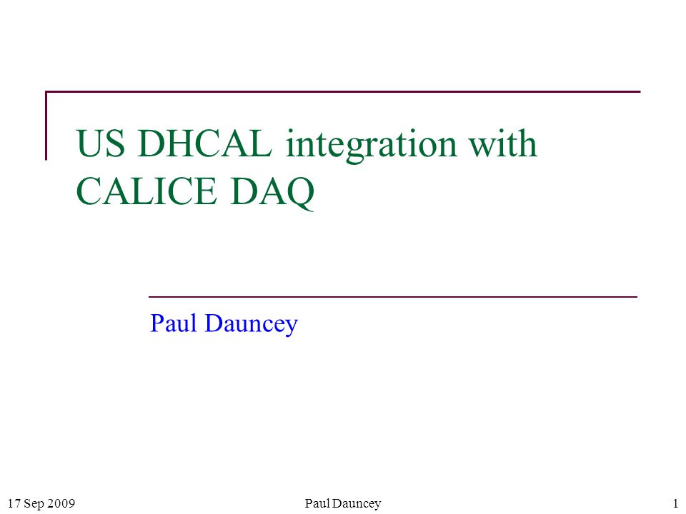 17 Sep 2009Paul Dauncey1 US DHCAL integration with CALICE DAQ Paul Dauncey