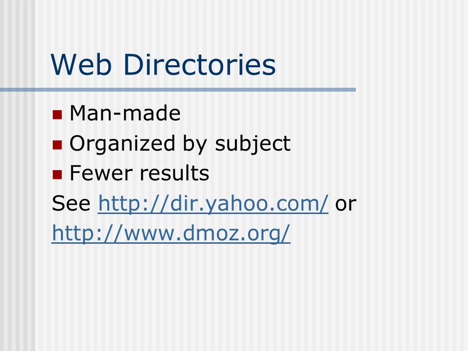 Web Directories Man-made Organized by subject Fewer results See   orhttp://dir.yahoo.com/